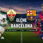 Pertandingan Elche vs Barcelona